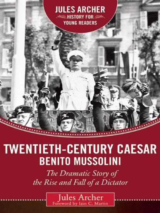 Title details for Twentieth-Century Caesar: Benito Mussolini: the Dramatic Story of the Rise and Fall of a Dictator by Jules Archer - Available